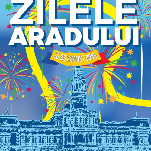 Zilele Aradului, între 16 și 25 august, vor oferi evenimente variate