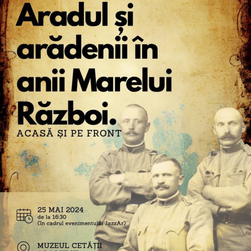 Expoziția de Fotografie „Aradul și Arădenii în Anii Marelui Război” Deschisă la Muzeul Cetății Aradului la Finalul Acestei Săptămâni